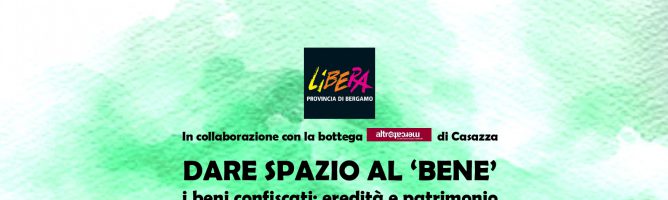 Dare spazio al “BENE”. I beni confiscati: eredità e patrimonio